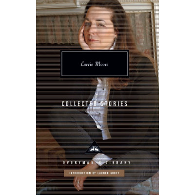 Collected Stories: Lorrie Moore