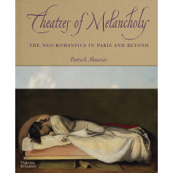 Theatres of Melancholy: The Neo-Romantics in Paris and Beyond