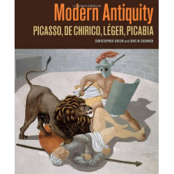 Modern Antiquity: Picasso, de Chirico, Leger, Picabia