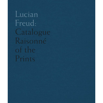 Lucian Freud: Catalogue Raisonné of the Prints