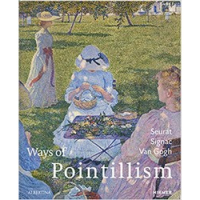 Ways of Pointillism: Seurat, Signac, Van Gogh
