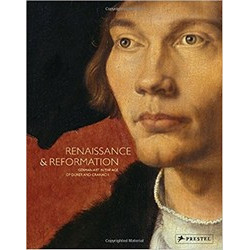 Renaissance And Reformation: German Art In The Age Of Durer And Cranach