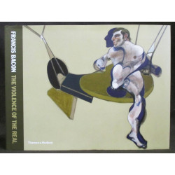 Francis Bacon: The Violence of the Real