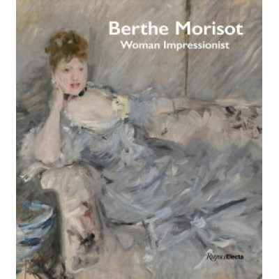 Berthe Morisot: Woman Impressionist
