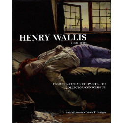Henry Wallis (1830-1916): From Pre-Raphaelite Painter to Collector Henry Wallis (1830-1916): From Pre-Raphaelite Painter to Collector
