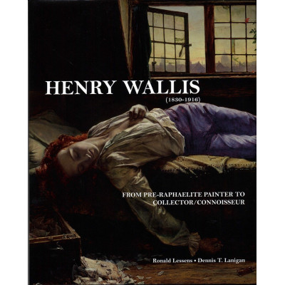Henry Wallis (1830-1916): From Pre-Raphaelite Painter to Collector Henry Wallis (1830-1916): From Pre-Raphaelite Painter to Collector