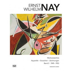 Ernst Wilhelm Nay: Werkverzeichnis der Aquarelle, Gouachen und Zeichnungen. Band 2