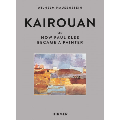 Kairouan: or How Paul Klee Became a Painter