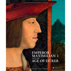 Emperor Maximilian I and the Age of Durer