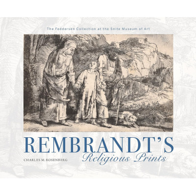 Rembrandt's Religious Prints: The Feddersen Collection at the Snite Museum of Art