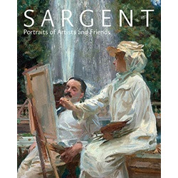 Sargent: Portraits of Artists and Friends