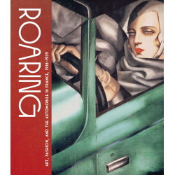Roaring: Art, Fashion, and the Automobile in France, 1918–1939 Roaring: Art, Fashion, and the Automobile in France, 1918–1939