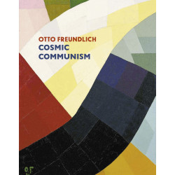 Otto Freundlich: Cosmic Communism