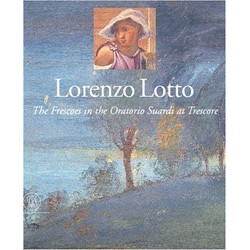 Lorenzo Lotto: The Frescoes in the Oratorio Suardi at Trescore
