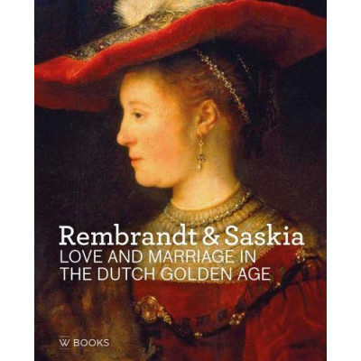 Rembrandt & Saskia: Love and Marriage in the Dutch Golden Age