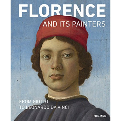 Florence And Its Painters: From Giotto To Leonardo Da Vinci