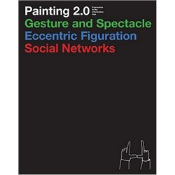Painting 2.0: Gesture and Spectacle, Eccentric Figuration, Social Networks