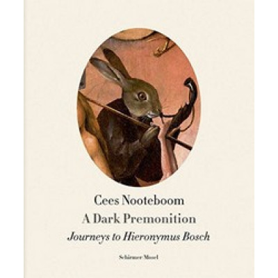 A Dark Premonition. Journeys to Hieronymus Bosch by Cees Nooteboom (Уценка)