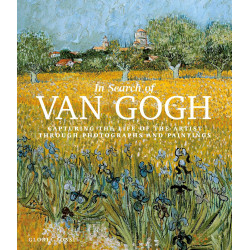 In Search of Van Gogh: Capturing the Life of the Artist Through Photographs and Paintings