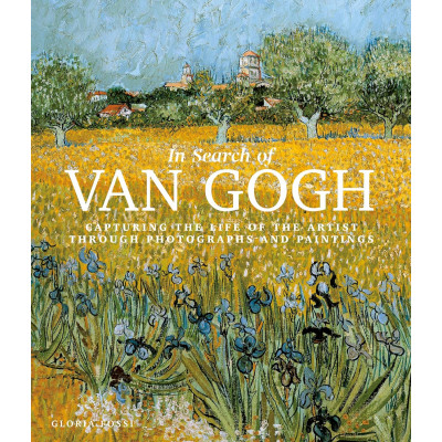 In Search of Van Gogh: Capturing the Life of the Artist Through Photographs and Paintings