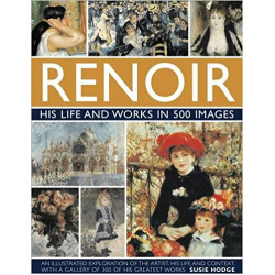 Renoir: His Life And Works In 500 Images
