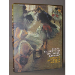 Degas Sickert Toulouse-Lautrec: London and Paris, 1870-1910