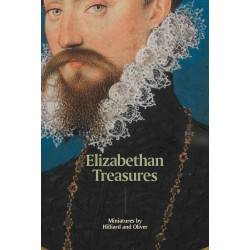 Elizabethan Treasures: Miniatures by Hilliard and Oliver