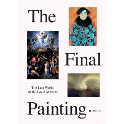 The Final Painting: The Last Works of the Great Masters, from Van Eyck to Picasso