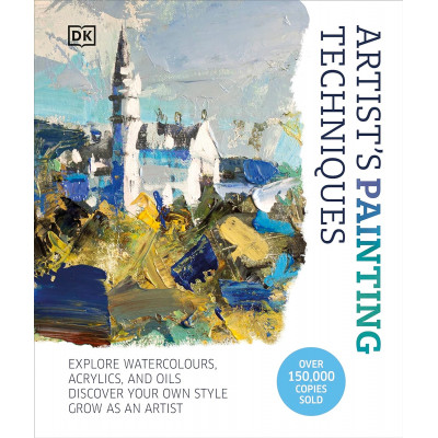 Artist's Painting Techniques: Explore Watercolours, Acrylics, and Oils. Discover Your Own Style. Grow as an Artist
