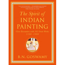 The Spirit of Indian Painting: Close Encounters with 101 Great Works 1100 -1900