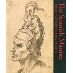 The Spanish Manner: Drawings from Ribera to Goya