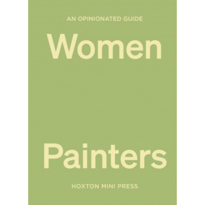 An Opinionated Guide Women Painters