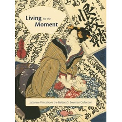 Living for the Moment: Japanese Prints from the Barbara S. Bowman Collection