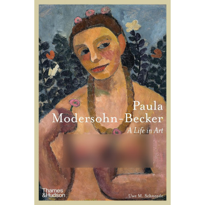 Paula Modersohn-Becker: A Life in Art Paula Modersohn-Becker: A Life in Art