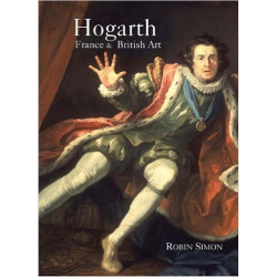Hogarth, France And British Art: The Rise of the Arts in 18th-Century Britain