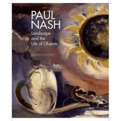 Paul Nash: Landscape and the Life of Objects