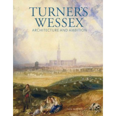 Turner's Wessex: Architecture and Ambition
