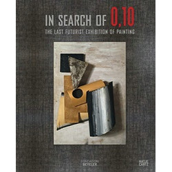 In Search of 0,10 . The Last Futurist Exhibition of Painting