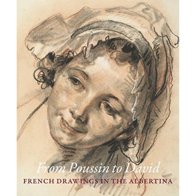From Poussin to David: French Drawings in the Albertina From Poussin to David: French Drawings in the Albertina