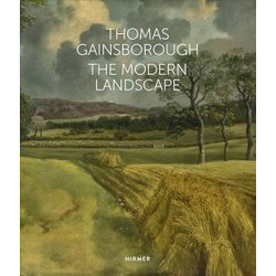 Thomas Gainsborough: The Modern Landscape Thomas Gainsborough: The Modern Landscape