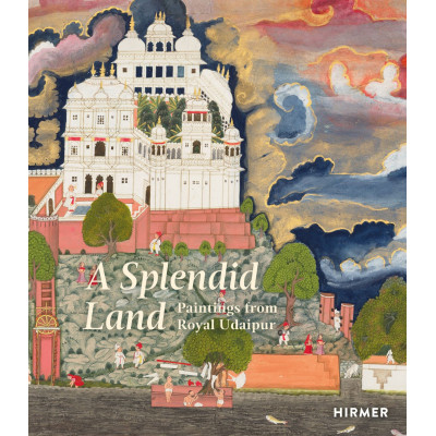 A Splendid Land: Paintings from Royal Udaipu A Splendid Land: Paintings from Royal Udaipu