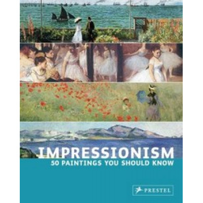 Impressionism: 50 Paintings You Should Know