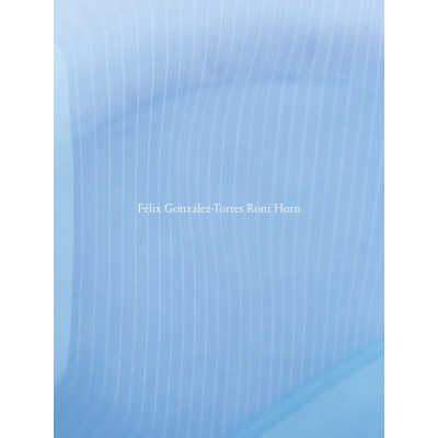 Roni Horn: Felix Gonzalez-Torres
