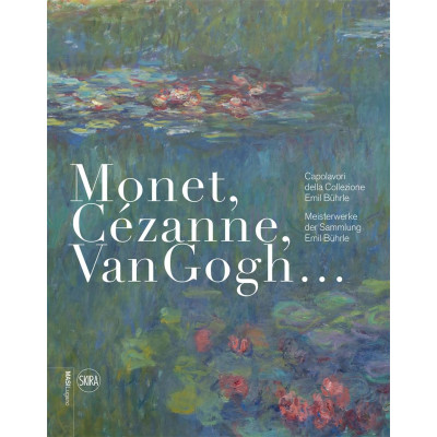 Monet, Cezanne, Van Gogh. Capolavori della Collezione Emil Bührle-Meisterwerke der Sammlung Emil Bührle