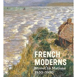 French Moderns: Monet to Matisse 1850-1950
