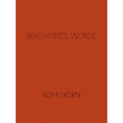 Roni Horn: Remembered Words