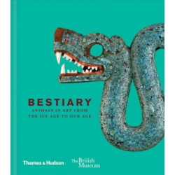 Bestiary: Animals in Art from the Ice Age to Our Age