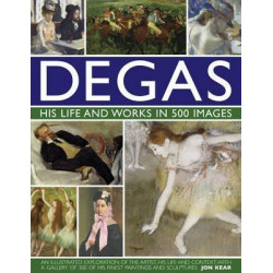 Degas: His Life & Works In 500 Images