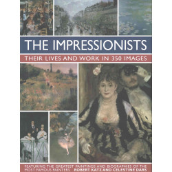 The Impressionists: Their Lives & Work In 350 Images