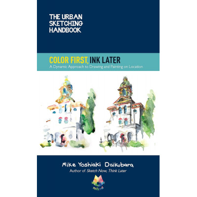 The Urban Sketching Handbook Color First Ink Later